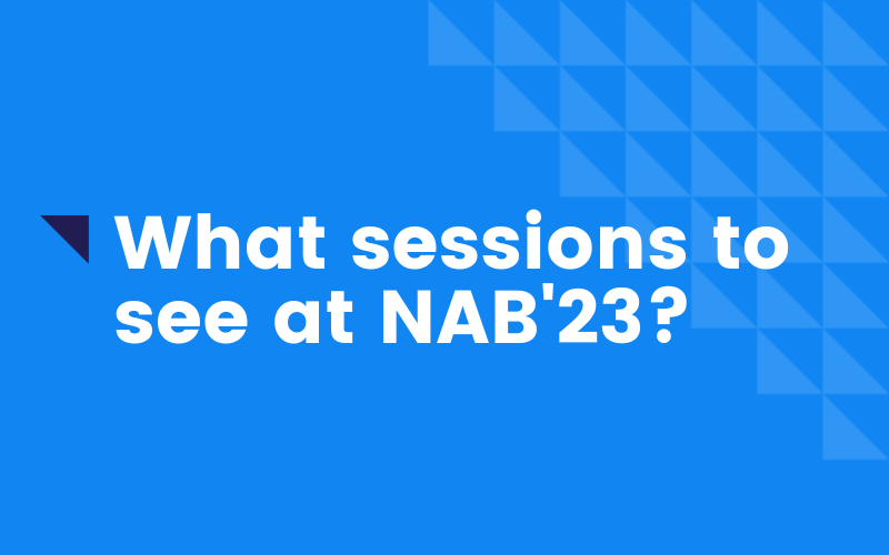 Sessions to see @ NAB’23